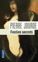 Couverture du livre « Festins secrets » de Pierre Jourde aux éditions Pocket