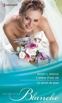 Couverture du livre « L'amour d'une vie ; le secret de Jena » de Wendy S. Marcus aux éditions Harlequin