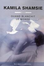 Couverture du livre « Quand blanchit le monde » de Kamila Shamsie aux éditions Buchet Chastel