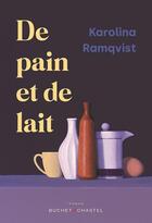 Couverture du livre « De pain et de lait » de Karolina Ramqvist aux éditions Buchet Chastel