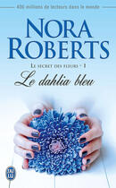 Couverture du livre « Le secret des fleurs t.1 ; le dahlia bleu » de Nora Roberts aux éditions J'ai Lu