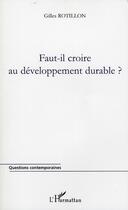 Couverture du livre « Faut-il croire au développement durable ? » de Gilles Rotillon aux éditions L'harmattan