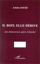 Couverture du livre « Il boit, elle dérive ; une douloureuse quête d'identité » de Arlette David aux éditions Editions L'harmattan