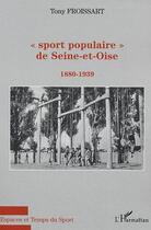 Couverture du livre « Sport populaire de Seine-et-Oise : 1880-1939 » de Tony Froissart aux éditions Editions L'harmattan