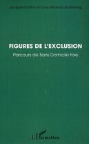 Couverture du livre « Figures de l'exclusion : Parcours de Sans-Domicile Fixe » de Louis Moreau De Bellaing et Jacques Guillou aux éditions Editions L'harmattan