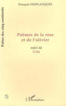 Couverture du livre « Poemes de la rose et de l'olivier - suivi de cris » de Francois Desplanques aux éditions Editions L'harmattan