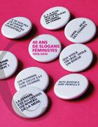 Couverture du livre « 40 ans de slogans féministes, 1970-2010 » de Anne-Marie Faure-Fraisse et Lydie Rauzier et Corinne App et Beatrice Fraenkel aux éditions Editions Ixe