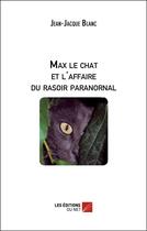 Couverture du livre « Max le chat et l'affaire du rasoir paranormal » de Jean-Jacques Blanc aux éditions Editions Du Net