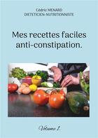 Couverture du livre « Mes recettes faciles anti-constipation t.1 » de Cedric Menard aux éditions Books On Demand