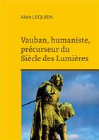 Couverture du livre « Vauban, humaniste, précurseur du Siècle des Lumières » de Alain Lequien aux éditions Books On Demand