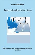 Couverture du livre « Mon calendrier d'écriture : 365 exercices pour vivre la magie de l'écriture au quotidien » de Laurence Smits aux éditions Books On Demand