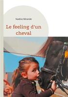 Couverture du livre « Le feeling d'un cheval » de Nadine Mirande aux éditions Books On Demand