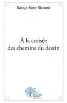 Couverture du livre « À la croisée des chemins du destin » de Richard Sore Nanga aux éditions Edilivre