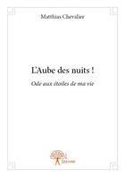 Couverture du livre « L'aube des nuits » de Matthias Chevalier aux éditions Edilivre