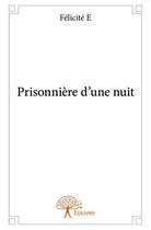 Couverture du livre « Prisonnière d'une nuit » de Felicite E aux éditions Edilivre