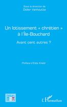 Couverture du livre « Un lotissement chrétien à l'île-Bouchard : avant cent autres ? » de Didier Vanhoutte aux éditions L'harmattan