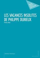 Couverture du livre « Les vacances insolites de Philippe Durieux » de Fitzeroy Gallup aux éditions Publibook