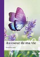 Couverture du livre « Au coeur de ma vie » de Bernadette Vallee aux éditions Publibook