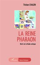 Couverture du livre « La reine pharaon ; récit de la Nubie antique » de Tristan Chalon aux éditions L'harmattan