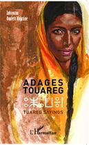 Couverture du livre « Adages touaregs ; tuareg sayings » de Zikayatou Oualett Halatine aux éditions L'harmattan