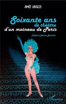 Couverture du livre « Soixante ans de théâtre d'un moineau de Paris » de Aimee Librizzi aux éditions L'harmattan