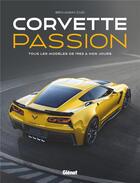 Couverture du livre « Corvette passion ; tous les modèles de 1953 à nos jours » de Benjamin Cuq aux éditions Atlas