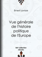 Couverture du livre « Vue générale de l'histoire politique de l'Europe » de Ernest Lavisse aux éditions Bnf Collection Ebooks