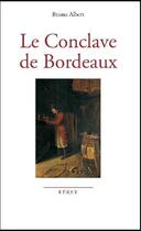 Couverture du livre « Le conclave de Bordeaux » de Bruno Albert aux éditions Feret