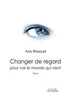 Couverture du livre « Changer de regard pour voir le monde qui vient » de Bouayad/Anis aux éditions Persee