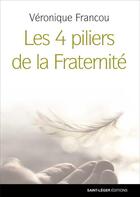 Couverture du livre « Les 4 piliers de la fraternité » de Veronique Francou aux éditions Saint-leger