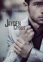 Couverture du livre « Jayden Cross ; l'intégrale » de Angie L. Deryckere aux éditions Sharon Kena