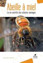 Couverture du livre « L'abeille à miel ; la vie secrète des colonies sauvages » de Thomas D. Seeley aux éditions Biotope