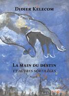 Couverture du livre « La main du destin et autres sortilèges » de Kelecom Didier aux éditions Stellamaris