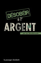 Couverture du livre « Désobéir à l'argent » de Xavier Renou aux éditions Le Passager Clandestin