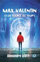 Couverture du livre « Max valentin et la source du temps » de Alexandre Leoty aux éditions Editions Du 38