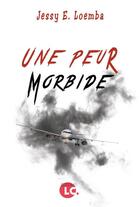 Couverture du livre « Une peur morbide » de Jessy E. Loemba aux éditions Editions Lc