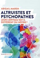 Couverture du livre « Altruistes et psychopathes ; leur cerveau est-il différent du nôtre ? » de Abigail Marsh aux éditions Humensciences