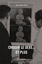 Couverture du livre « Choisir le sexe... et plus » de Jean-Jacques Perrut aux éditions Iggybook