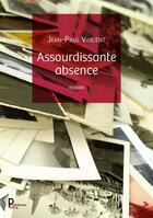 Couverture du livre « Assourdissante absence » de Jean-Paul Vincent aux éditions Publishroom Factory