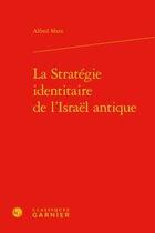 Couverture du livre « La stratégie identitaire de l'Israël antique » de Alfred Marx aux éditions Classiques Garnier