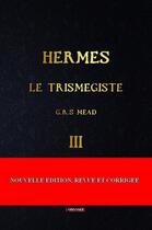 Couverture du livre « Hermès le trismégiste Tome 3 » de Mead G.R.S aux éditions Odyssee Editions