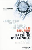 Couverture du livre « La bourse, une machine infernale ; petite histoire de la bourse du XVIIe au XXIe siècle » de Bruno Colmant et Jennifer Nille aux éditions Renaissance Du Livre