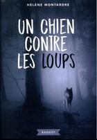 Couverture du livre « Un chien contre les loups » de Helene Montardre aux éditions Rageot