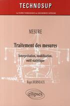 Couverture du livre « Traitement des mesures ; interprétation, modélisation, outil statique » de Roger Journeaux aux éditions Ellipses