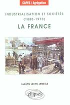 Couverture du livre « Industrialisation et societes (1880-1970) : la france » de Levan-Lemesle L. aux éditions Ellipses