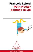 Couverture du livre « Petit Hector apprend la vie » de Francois Lelord aux éditions Odile Jacob