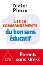 Couverture du livre « Les dix commandements du bon sens éducatif » de Didier Pleux aux éditions Odile Jacob