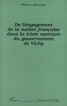 Couverture du livre « De l'engagement de la nation francaise dans la triste aventure du gouvernement de vichy » de Pierre Jerosme aux éditions L'harmattan