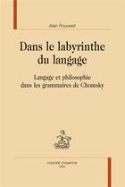 Couverture du livre « Dans le labyrinthe du langage : langage et philosophie dans les grammaires de Chomsky » de Alain Rouveret aux éditions Honore Champion