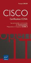 Couverture du livre « CISCO, certification CCNA ; les principales commandes de commutation ; préparation à l'examen CCNA 3 » de Francois Grelier aux éditions Eni